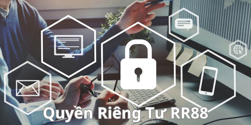 Đôi nét về chính sách quyền riêng tư RR88