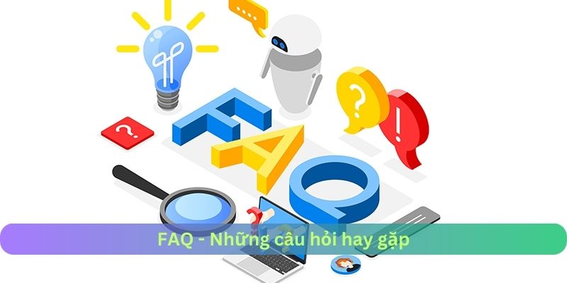 FAQ - Các câu hỏi hay gặp