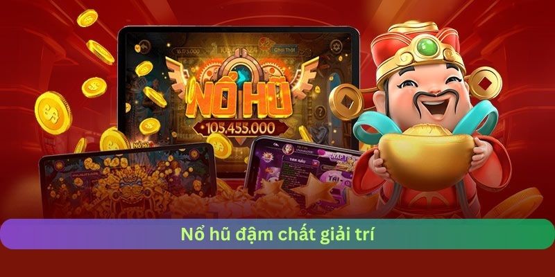 Nổ hũ đậm chất giải trí