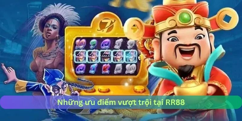 Những ưu điểm vượt trội tại RR88